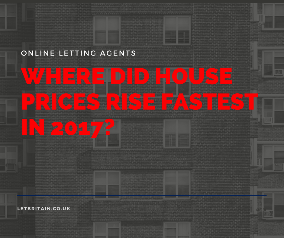 where-did-houseprices-rise-fastest-2017-online-letting-agents-letbritain